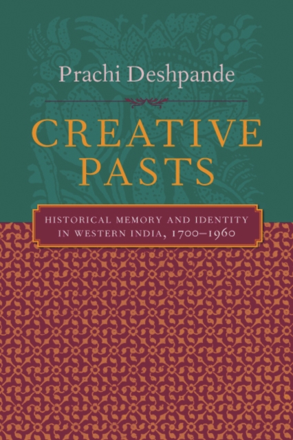 Creative Pasts : Historical Memory and Identity in Western India, 1700-1960, EPUB eBook