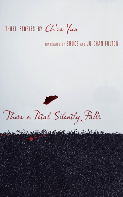 There a Petal Silently Falls : Three Stories by Ch'oe Yun, EPUB eBook