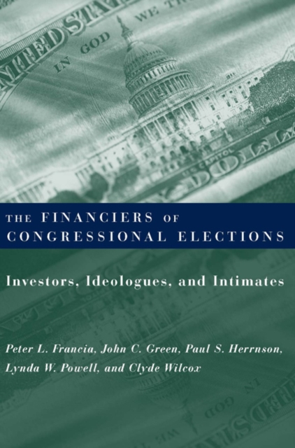 The Financiers of Congressional Elections : Investors, Ideologues, and Intimates, EPUB eBook