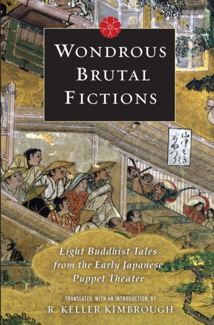Wondrous Brutal Fictions : Eight Buddhist Tales from the Early Japanese Puppet Theater, EPUB eBook