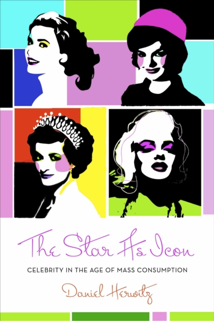 The Star as Icon : Celebrity in the Age of Mass Consumption, EPUB eBook