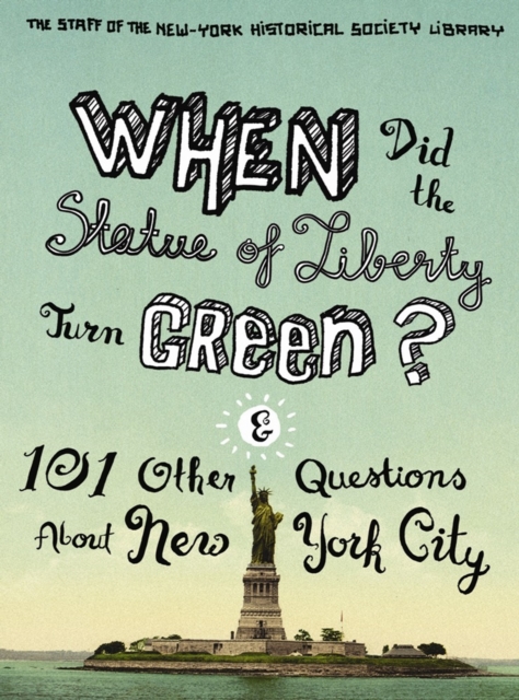 When Did the Statue of Liberty Turn Green? : And 101 Other Questions About New York City, EPUB eBook