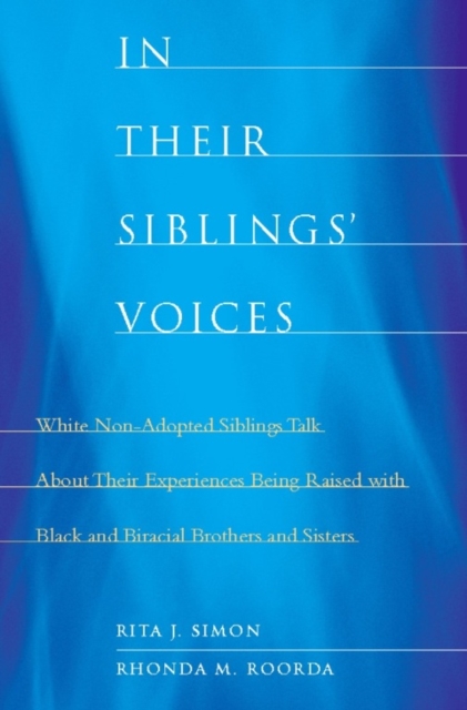 In Their Siblings' Voices : White Non-Adopted Siblings Talk About Their Experiences Being Raised with Black and Biracial Brothers and Sisters, EPUB eBook