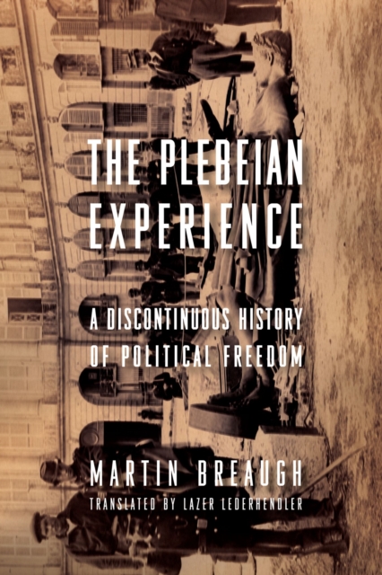 The Plebeian Experience : A Discontinuous History of Political Freedom, EPUB eBook