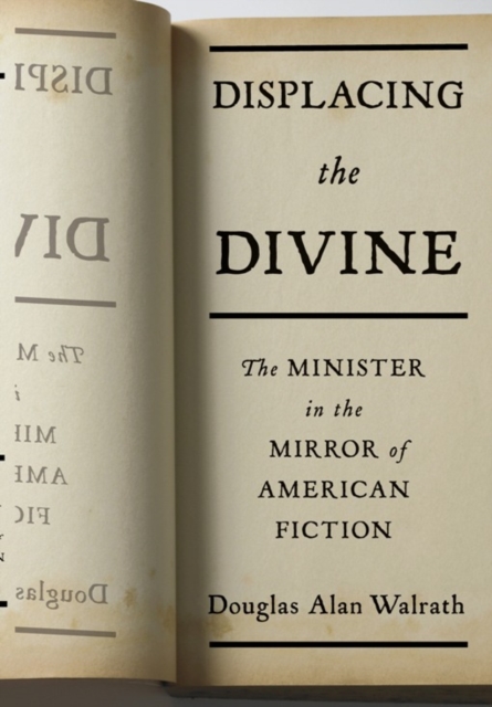 Displacing the Divine : The Minister in the Mirror of American Fiction, EPUB eBook