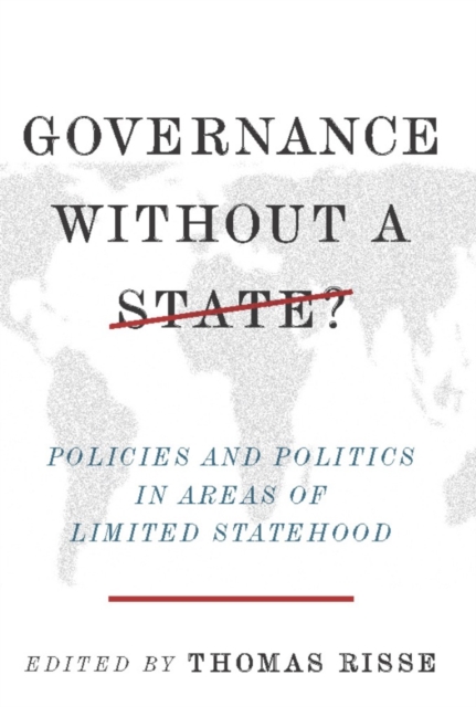 Governance Without a State? : Policies and Politics in Areas of Limited Statehood, EPUB eBook