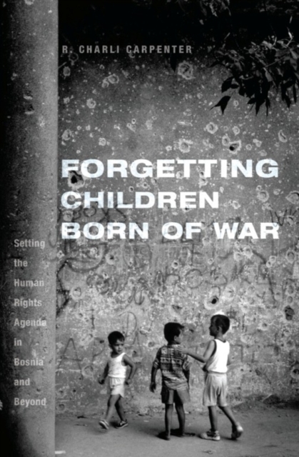 Forgetting Children Born of War : Setting the Human Rights Agenda in Bosnia and Beyond, EPUB eBook