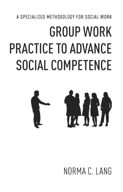 Group Work Practice to Advance Social Competence : A Specialized Methodology for Social Work, EPUB eBook