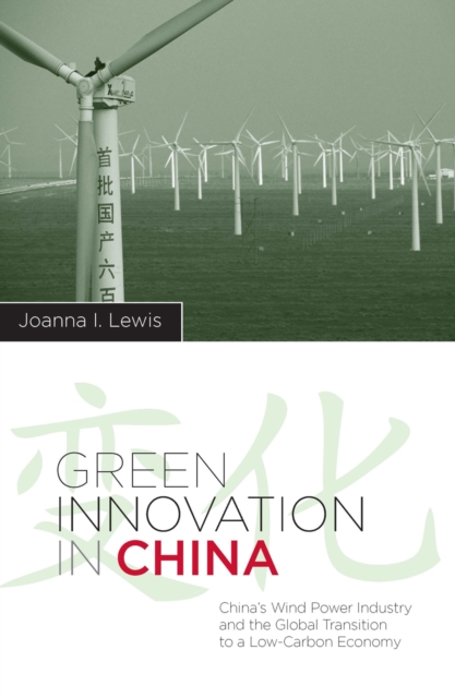 Green Innovation in China : China's Wind Power Industry and the Global Transition to a Low-Carbon Economy, EPUB eBook