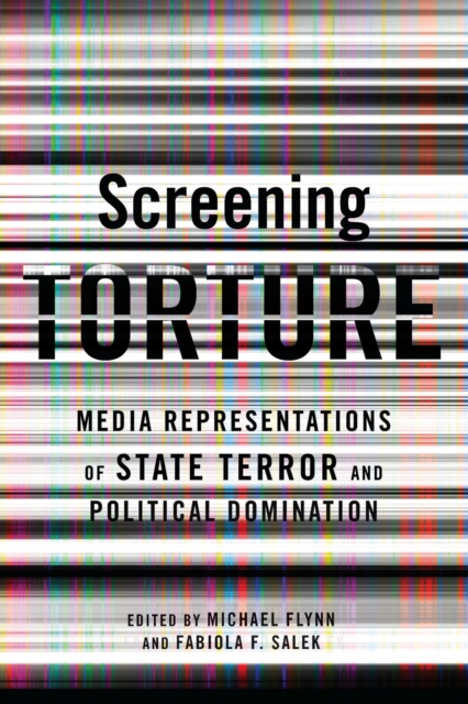 Screening Torture : Media Representations of State Terror and Political Domination, EPUB eBook