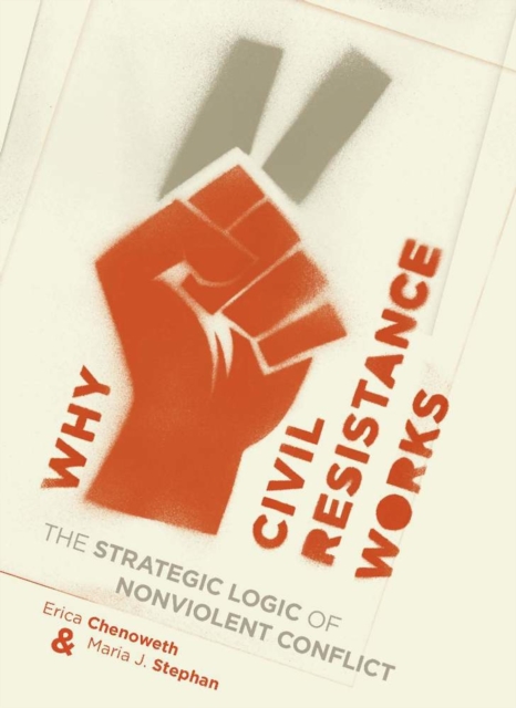 Why Civil Resistance Works : The Strategic Logic of Nonviolent Conflict, EPUB eBook