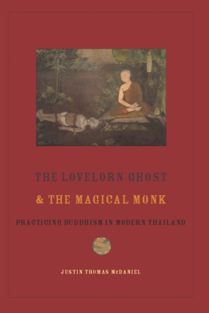 The Lovelorn Ghost and the Magical Monk : Practicing Buddhism in Modern Thailand, EPUB eBook