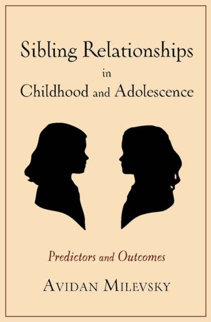 Sibling Relationships in Childhood and Adolescence : Predictors and Outcomes, EPUB eBook