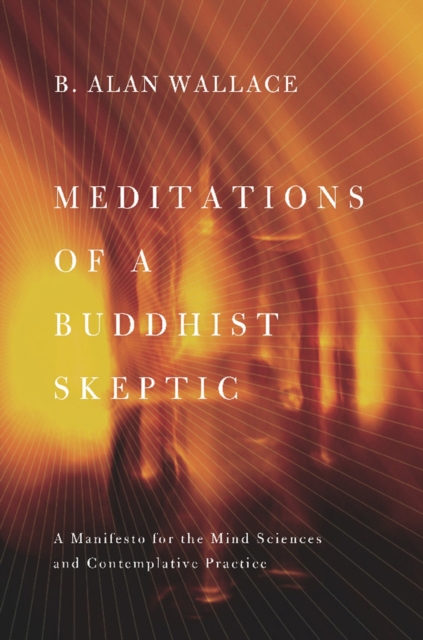 Meditations of a Buddhist Skeptic : A Manifesto for the Mind Sciences and Contemplative Practice, EPUB eBook