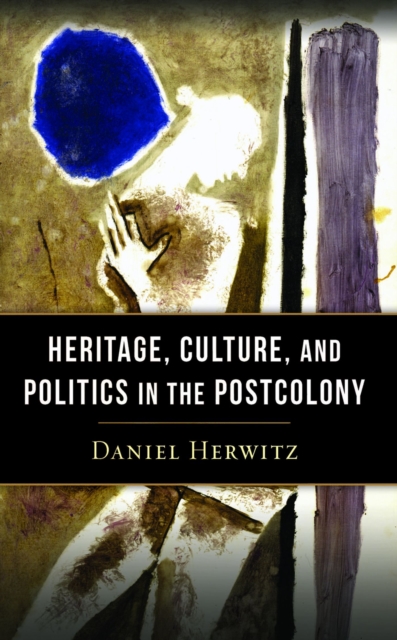 Heritage, Culture, and Politics in the Postcolony, EPUB eBook