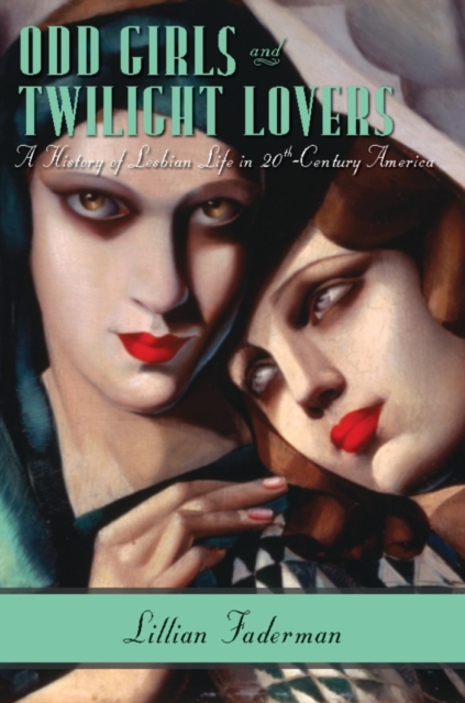 Odd Girls and Twilight Lovers : A History of Lesbian Life in Twentieth-Century America, EPUB eBook