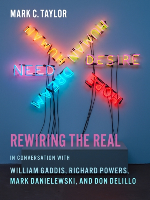 Rewiring the Real : In Conversation with William Gaddis, Richard Powers, Mark Danielewski, and Don DeLillo, EPUB eBook