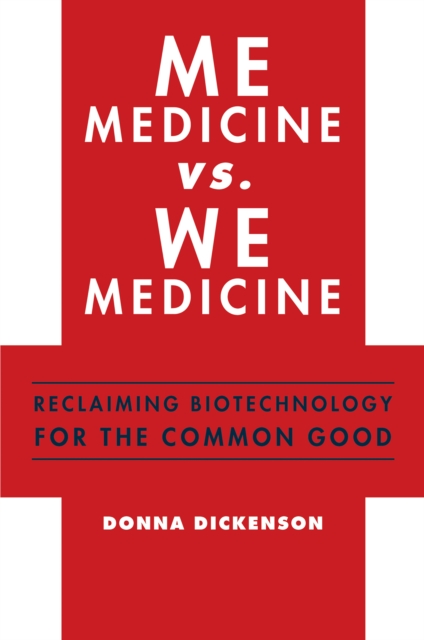 Me Medicine vs. We Medicine : Reclaiming Biotechnology for the Common Good, EPUB eBook