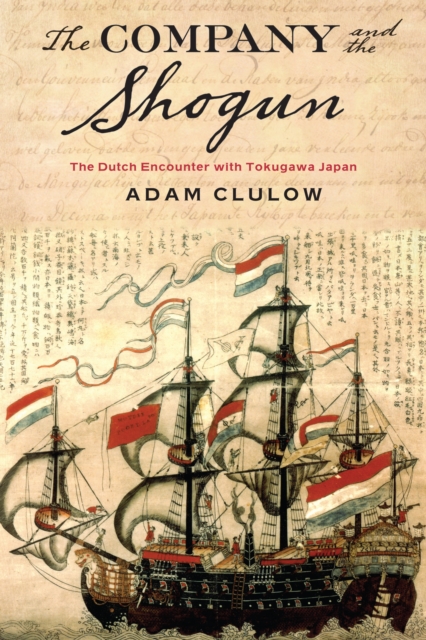 The Company and the Shogun : The Dutch Encounter with Tokugawa Japan, EPUB eBook