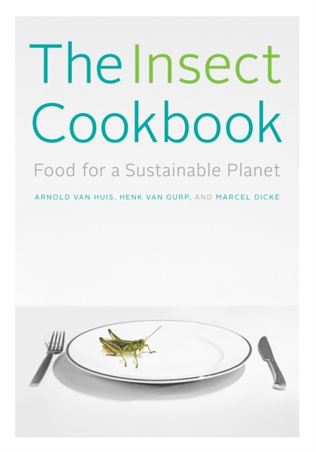 The Insect Cookbook : Food for a Sustainable Planet, EPUB eBook