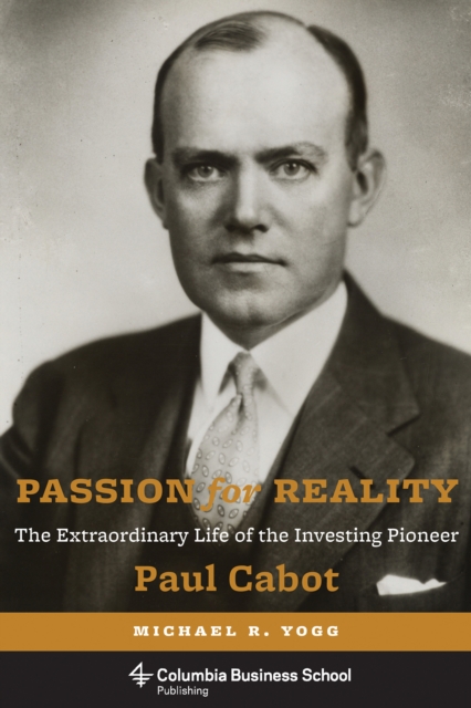 Passion for Reality : The Extraordinary Life of the Investing Pioneer Paul Cabot, EPUB eBook