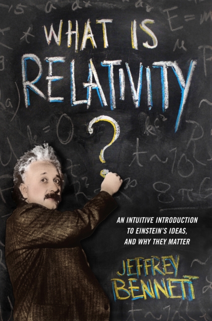 What Is Relativity? : An Intuitive Introduction to Einstein's Ideas, and Why They Matter, EPUB eBook