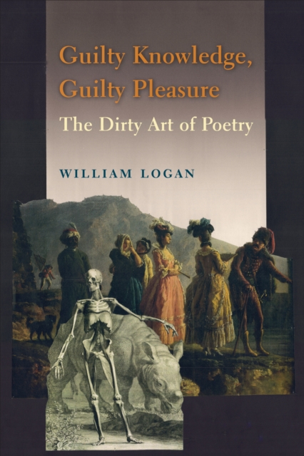 Guilty Knowledge, Guilty Pleasure : The Dirty Art of Poetry, EPUB eBook