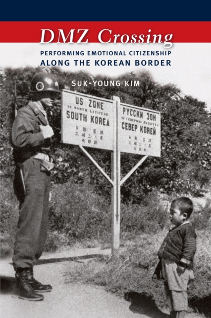 DMZ Crossing : Performing Emotional Citizenship Along the Korean Border, EPUB eBook