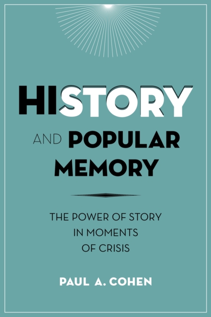 History and Popular Memory : The Power of Story in Moments of Crisis, EPUB eBook