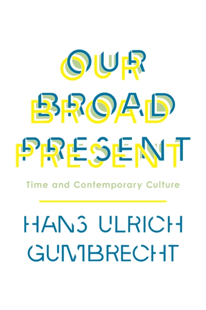 Our Broad Present : Time and Contemporary Culture, EPUB eBook
