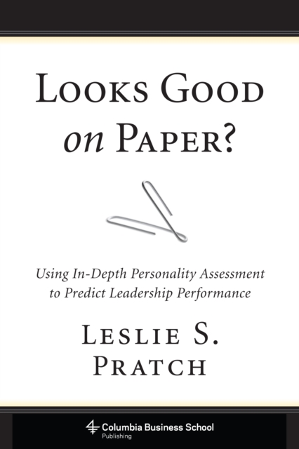 Looks Good on Paper? : Using in-Depth Personality Assessment to Predict Leadership Performance, EPUB eBook