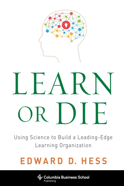 Learn or Die : Using Science to Build a Leading-Edge Learning Organization, EPUB eBook