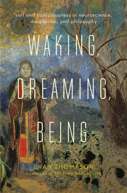 Waking, Dreaming, Being : Self and Consciousness in Neuroscience, Meditation, and Philosophy, EPUB eBook