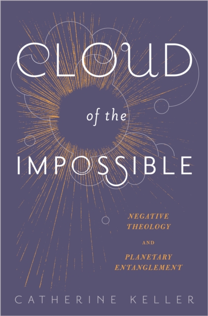 Cloud of the Impossible : Negative Theology and Planetary Entanglement, EPUB eBook