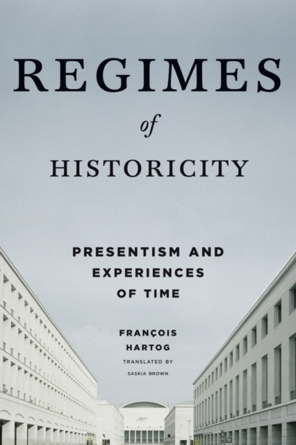 Regimes of Historicity : Presentism and Experiences of Time, EPUB eBook