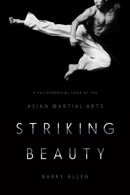 Striking Beauty : A Philosophical Look at the Asian Martial Arts, EPUB eBook
