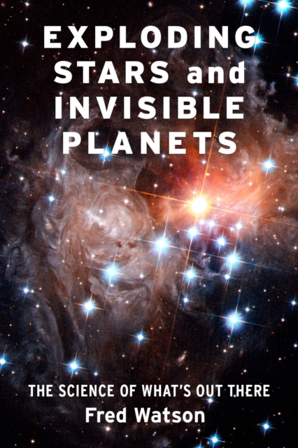 Exploding Stars and Invisible Planets : The Science of What's Out There, EPUB eBook