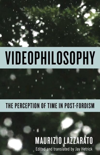 Videophilosophy : The Perception of Time in Post-Fordism, EPUB eBook