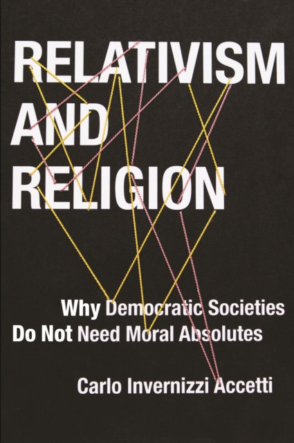Relativism and Religion : Why Democratic Societies Do Not Need Moral Absolutes, EPUB eBook