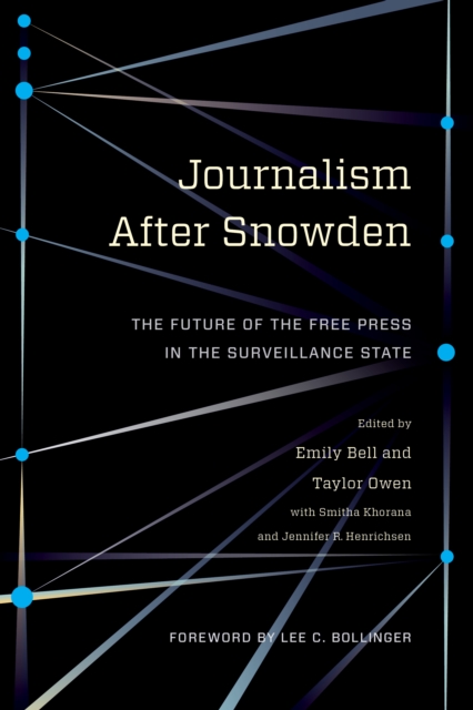 Journalism After Snowden : The Future of the Free Press in the Surveillance State, EPUB eBook