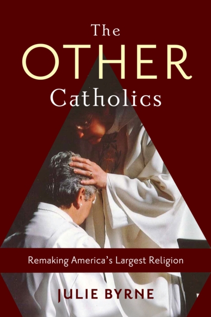 The Other Catholics : Remaking America's Largest Religion, EPUB eBook