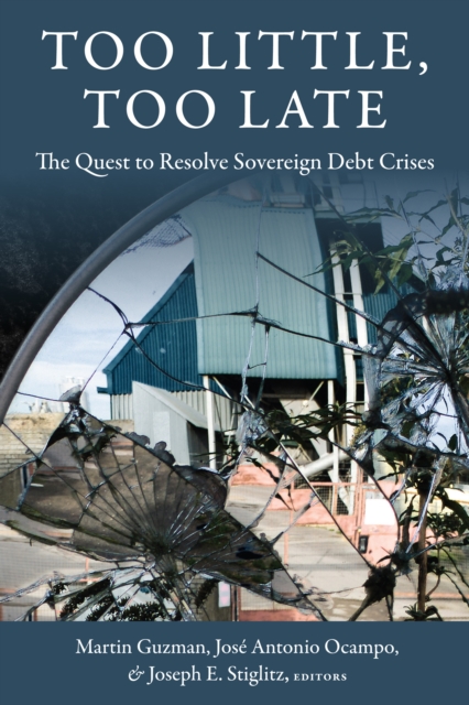 Too Little, Too Late : The Quest to Resolve Sovereign Debt Crises, EPUB eBook