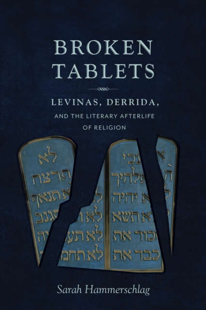 Broken Tablets : Levinas, Derrida, and the Literary Afterlife of Religion, EPUB eBook