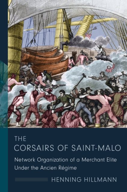 The Corsairs of Saint-Malo : Network Organization of a Merchant Elite Under the Ancien Regime, EPUB eBook