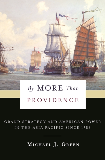 By More Than Providence : Grand Strategy and American Power in the Asia Pacific Since 1783, EPUB eBook