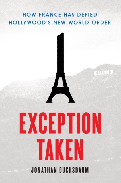Exception Taken : How France Has Defied Hollywood's New World Order, EPUB eBook