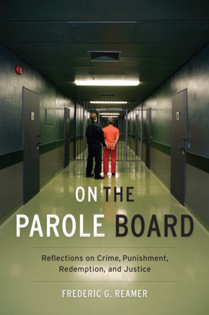 On the Parole Board : Reflections on Crime, Punishment, Redemption, and Justice, EPUB eBook