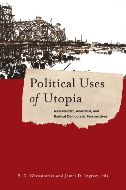 Political Uses of Utopia : New Marxist, Anarchist, and Radical Democratic Perspectives, EPUB eBook