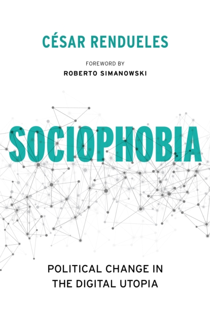Sociophobia : Political Change in the Digital Utopia, EPUB eBook