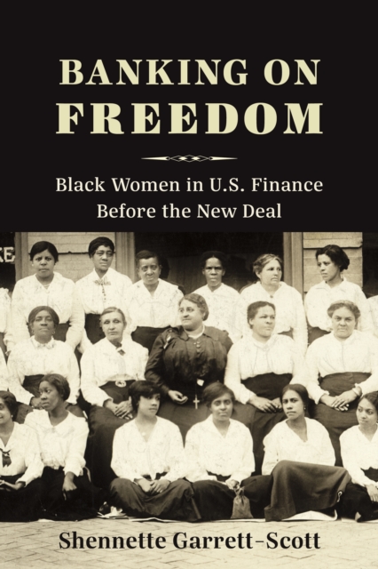 Banking on Freedom : Black Women in U.S. Finance Before the New Deal, EPUB eBook